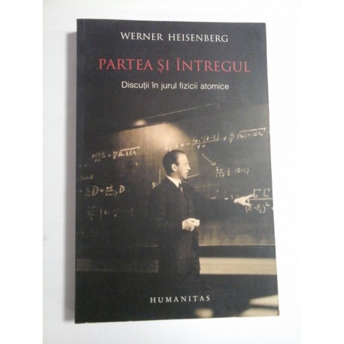 PARTEA SI INTREGUL - WERNER HEISENBERG PARTEA SI INTREGUL - WERNER HEISENBERG
